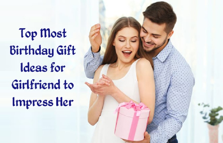 Top Most Birthday Gift Ideas for Girlfriend to Impress Her