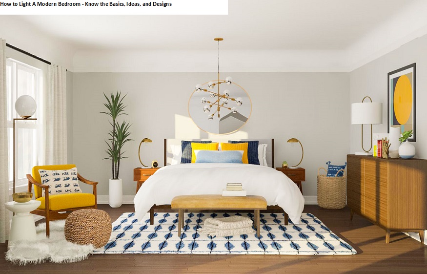 How to Light A Modern Bedroom – Know the Basics, Ideas, and Designs